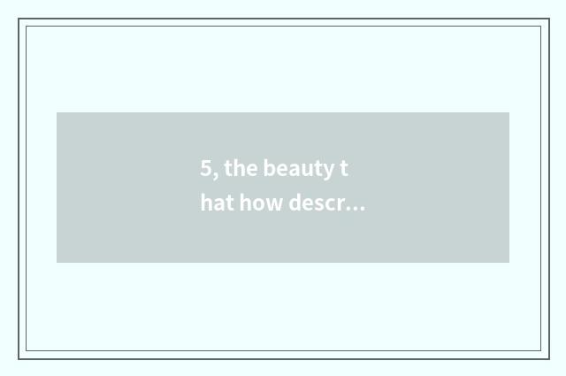 5, the beauty that how describes beach?