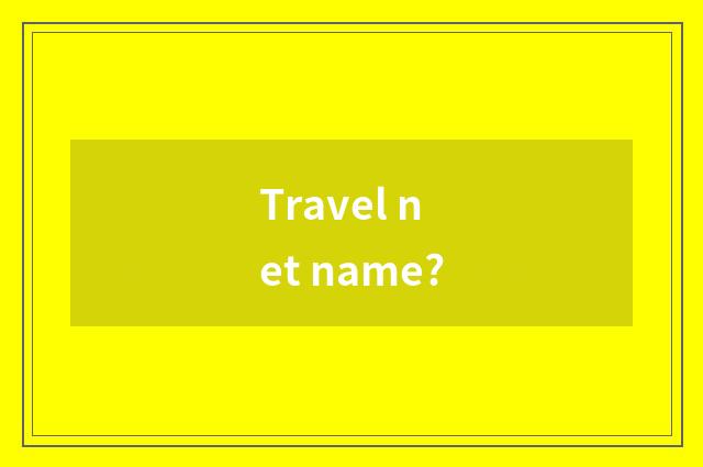 Travel net name?