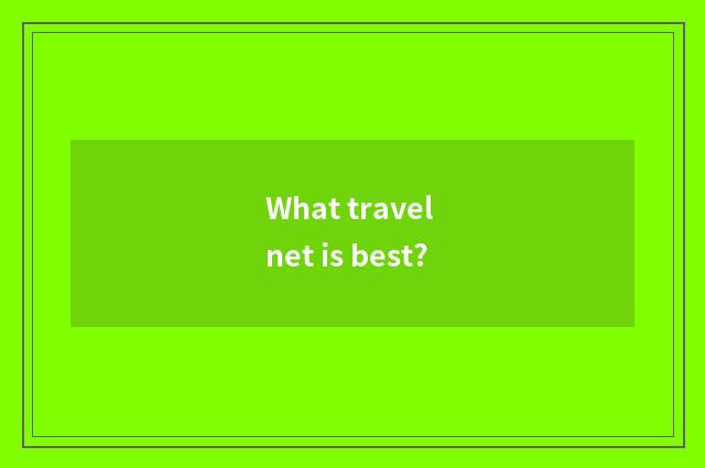 What travel net is best?