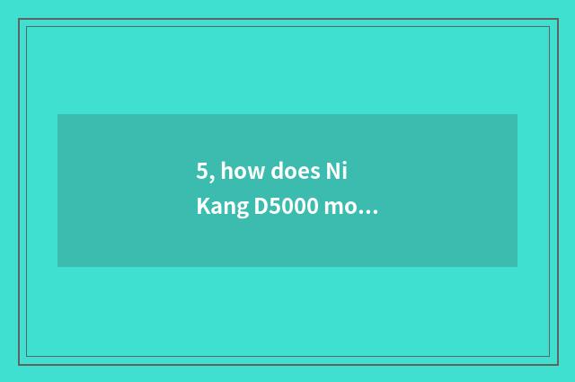 5, how does Ni Kang D5000 move color?