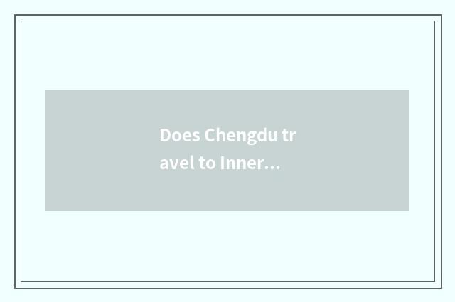 Does Chengdu travel to Inner Mongolia optimal course?
