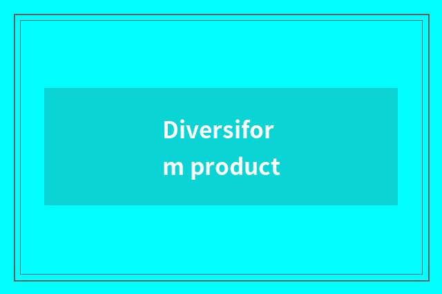 Diversiform product