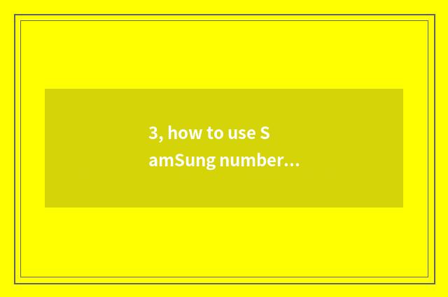 3, how to use SamSung number watch for an opportunity?
