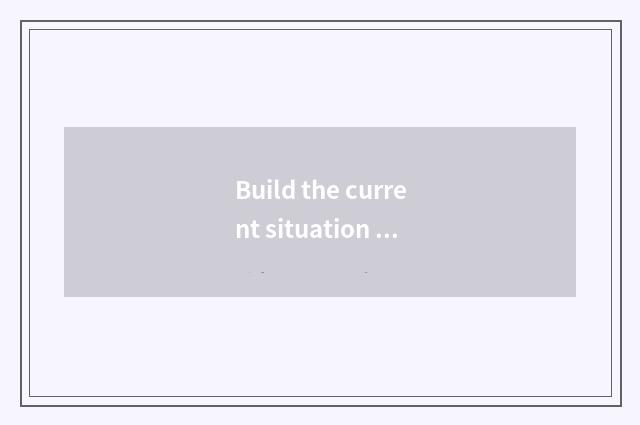 Build the current situation currently