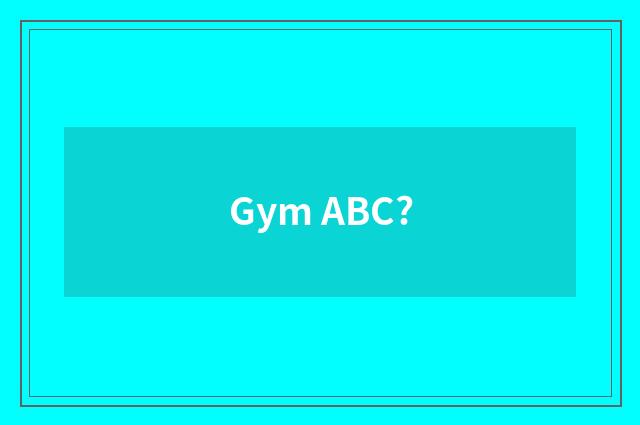 Gym ABC?