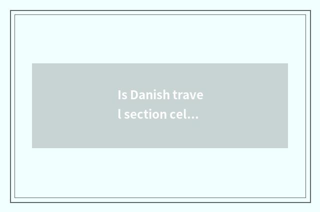 Is Danish travel section celebrated?