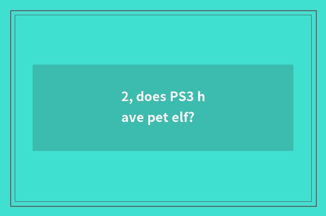 2, does PS3 have pet elf?