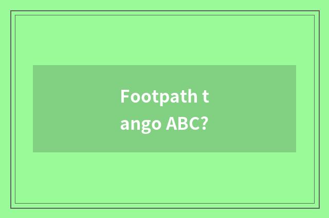 Footpath tango ABC?