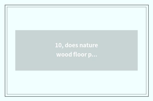 10, does nature wood floor prevent bogus mark?