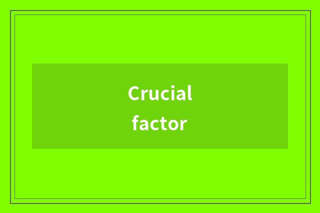 Crucial factor