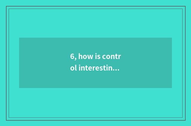 6, how is control interesting science and technology operated?
