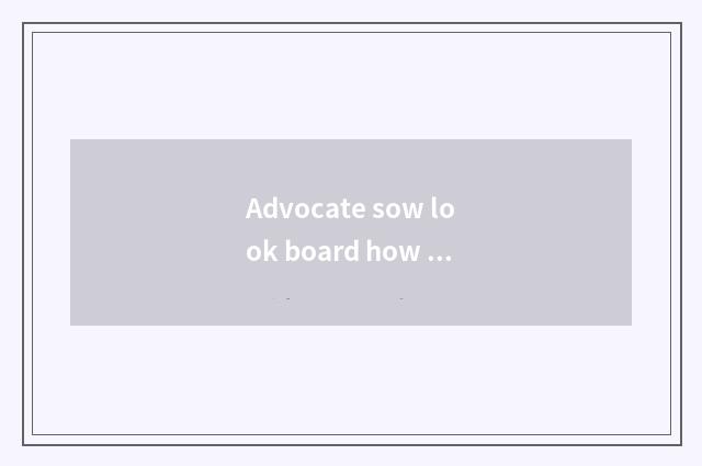 Advocate sow look board how to send advocate sow?