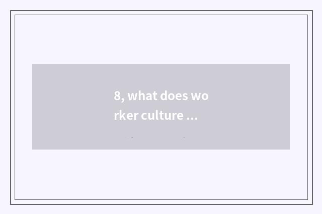 8, what does worker culture palace include?