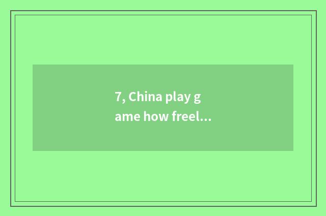 7, China play game how freely for the mobile phone?