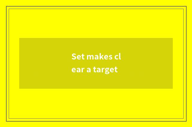 Set makes clear a target