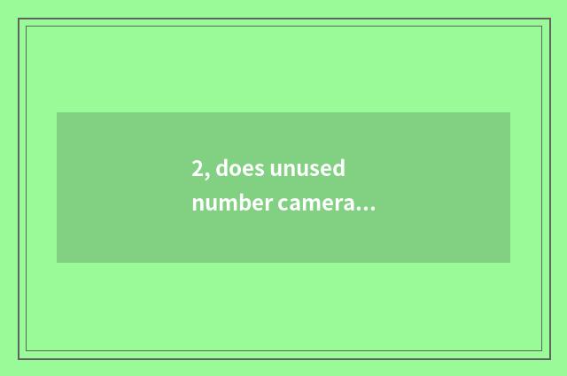 2, does unused number camera still have other utility?