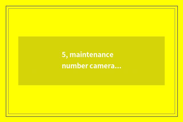 5, maintenance number camera, how to give digital camera discharge?