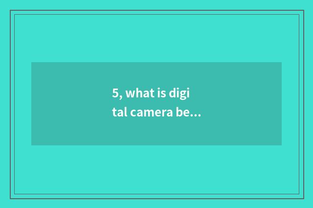 5, what is digital camera beautiful Yan Gongneng?