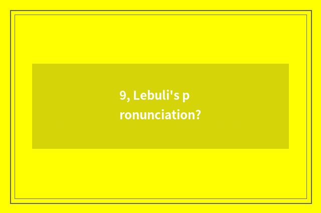 9, Lebuli's pronunciation?