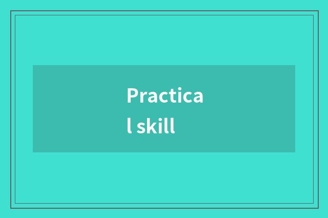Practical skill
