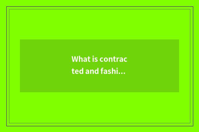 What is contracted and fashionable style?