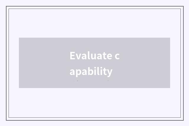 Evaluate capability