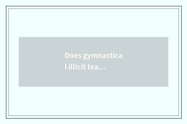 Does gymnastical illicit teach be necessary?