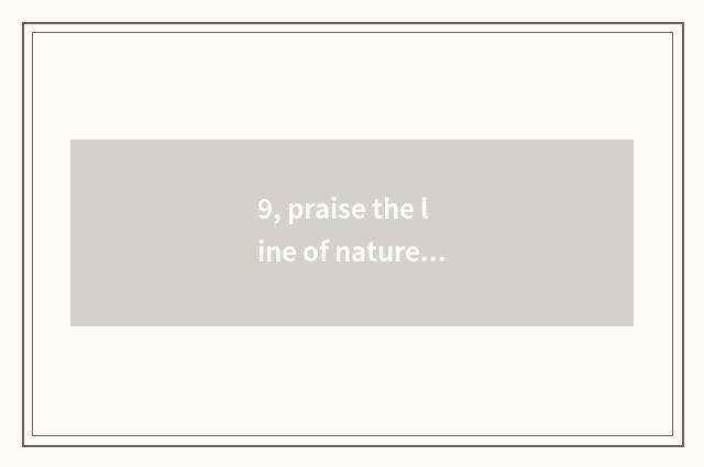 9, praise the line of nature scenery?