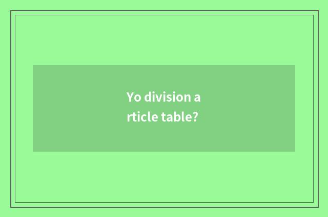 Yo division article table?
