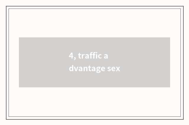 4, traffic advantage sex