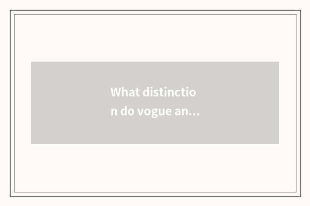 What distinction do vogue and quick style have?