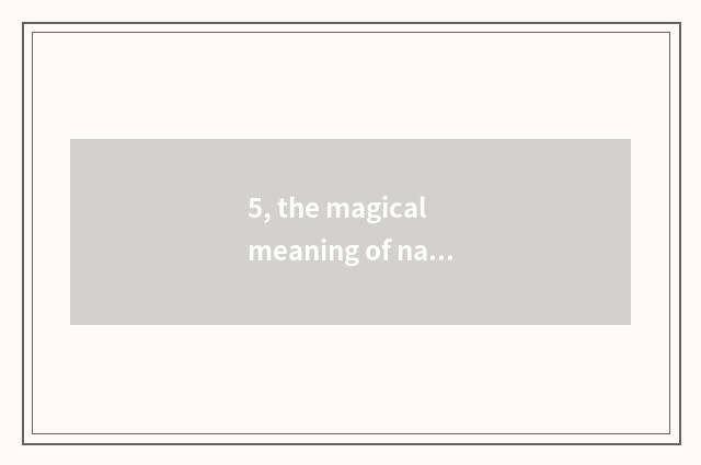 5, the magical meaning of nature?