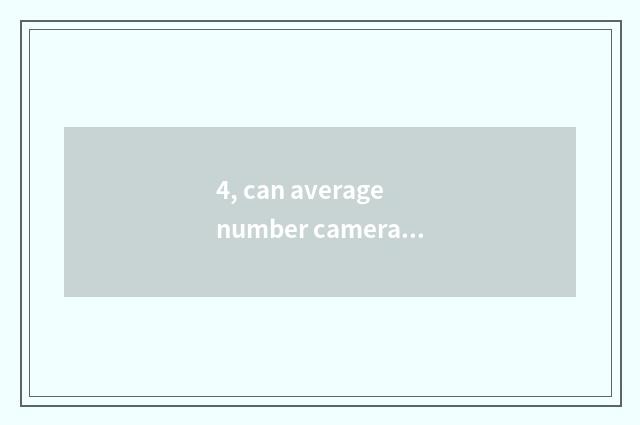 4, can average number camera install sheet to turn over camera lens?