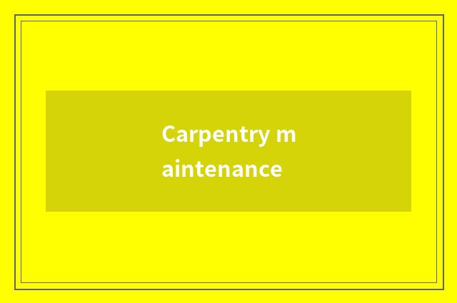 Carpentry maintenance
