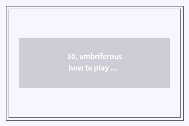 10, umbriferous how to play Steam game?