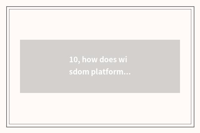 10, how does wisdom platform login?