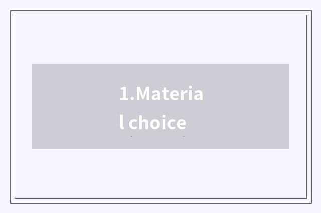 1.Material choice