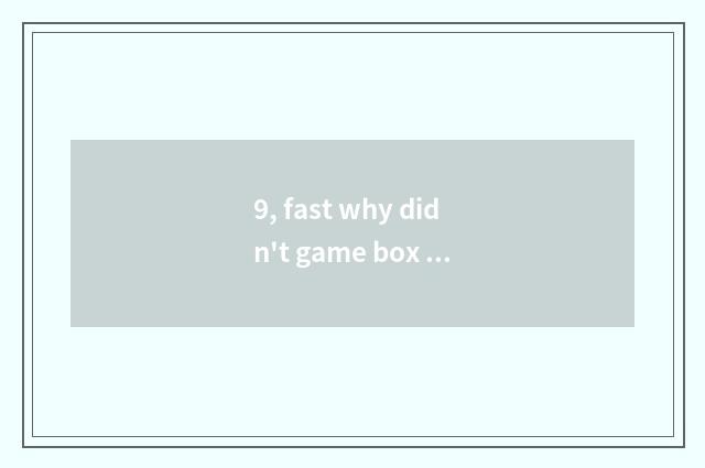 9, fast why didn't game box download key-press?