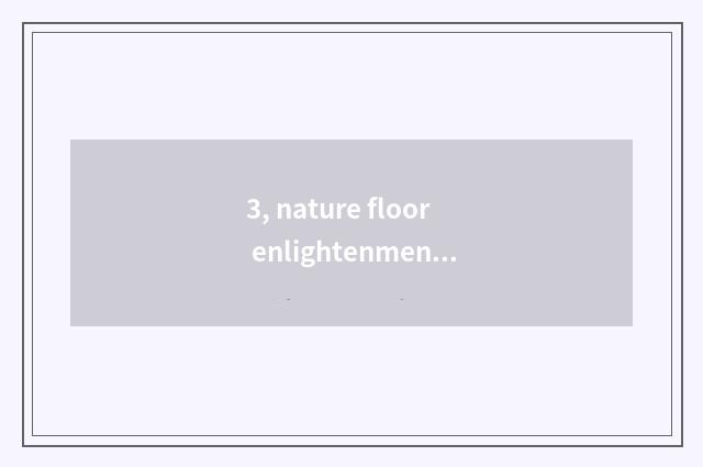3, nature floor enlightenment?