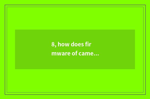 8, how does firmware of camera of the number below the pine upgrade?