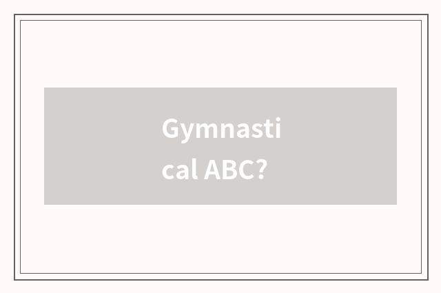 Gymnastical ABC?