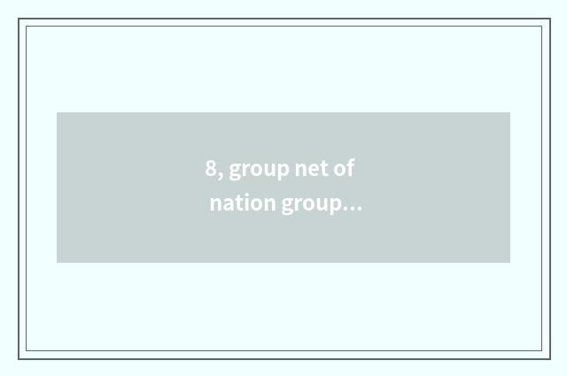 8, group net of nation group officer?