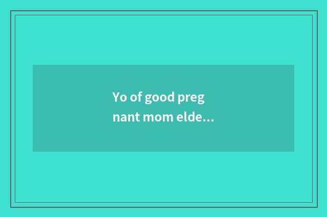 Yo of good pregnant mom elder brother's wife how?