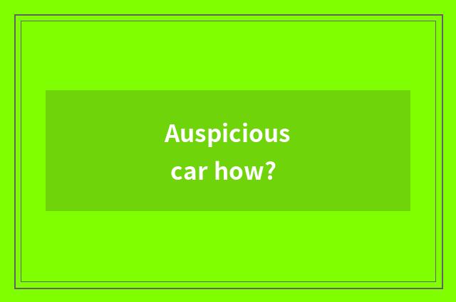Auspicious car how?