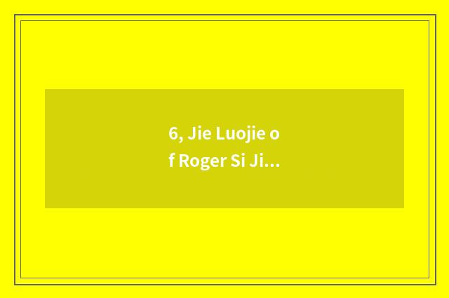 6, Jie Luojie of Roger Si Jian this who be?