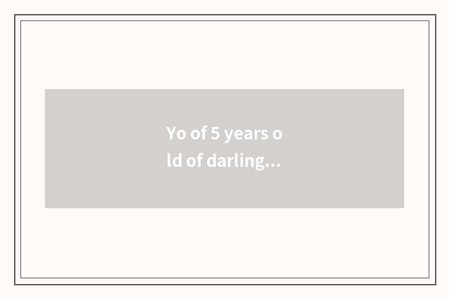 Yo of 5 years old of darling classics?