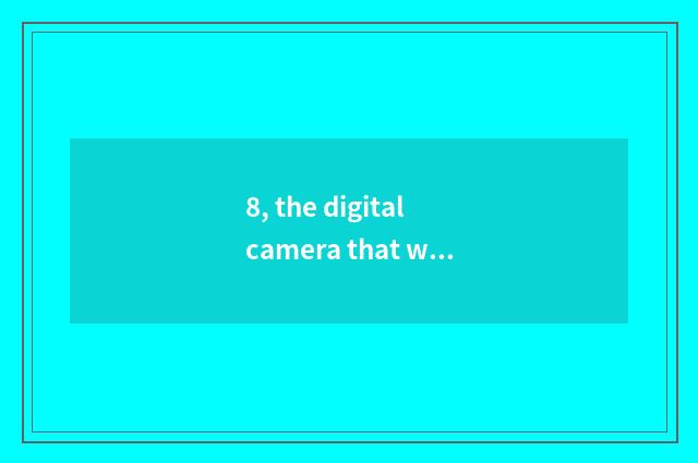 8, the digital camera that what brand Xacti is?