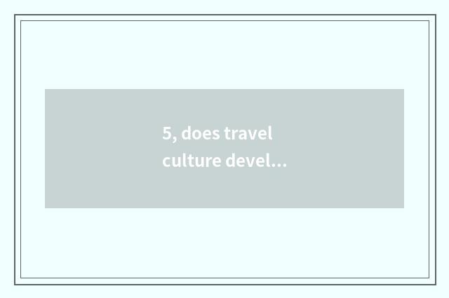 5, does travel culture develop limited company scope of operations?