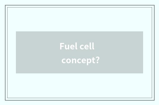 Fuel cell concept?