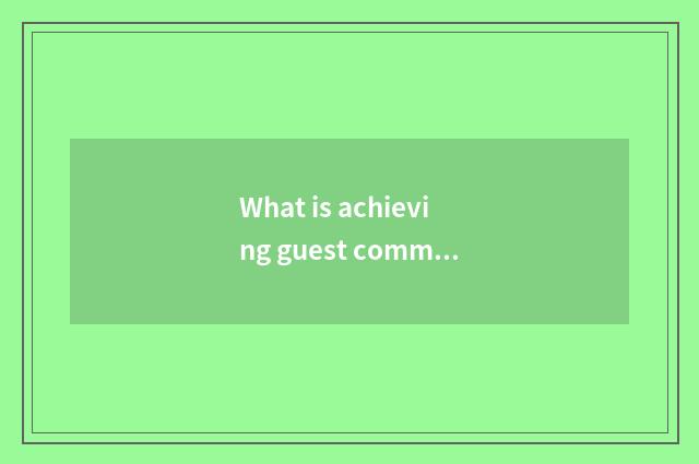 What is achieving guest communication platform?